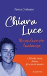 Chiara Luce, 18 ans d'une vie lumineuse - Franz Coriasco - 9782375827222