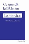 Ce que dit la Bible sur le service - Alain-Marie de Lassus - 9782375827529
