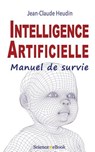 Intelligence Artificielle: Manuel de survie - Jean-Claude Heudin - 9782377430000