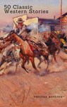 50 Classic Western Stories You Should Read (Zongo Classics) - Zane Grey ; James Fenimore Cooper ; Washington Irving ; Ann S. Stephens ; Frederic Balch ; Bret Harte ; Marah Ellis Ryan ; Samuel Merwin ; Owen Wister ; Andy Adams ; B.M. Bower ; O. Henry ; Dane Coolidge ; James Oliver Curwood ; Max Brand - 9782377870424