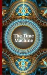The Time Machine (World Classics, Unabridged) - H G Wells - 9782377931347