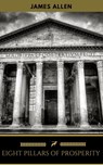 Eight Pillars of Prosperity - James Allen ; Golden Deer Classics - 9782377938490