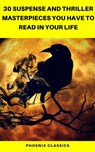 30 Suspense and Thriller Masterpieces you have to read in your life (Pheonix Classics) - Marcel Allain ; Grant Allen ; John Buchan ; Edgar Rice Burroughs ; Gilbert Keith Chesterton ; Erskine Childers ; Wilkie Collins ; Arthur Griffiths ; Henry Rider Haggard ; Thomas Hardy ; Anthony Hope ; William Andrew Johnston ; Frederic Arnold Kummer ; Wil - 9782378071066