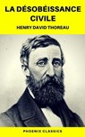 La Désobéissance civile (Phoenix Classics) - Phoenix Classics ; Henry David Thoreau - 9782378074913