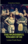 The Wonderful Wizard of Oz (Best Navigation, Active TOC)(Prometheus Classics) - Lyman Frank Baum ; Prometheus Classics - 9782378075453