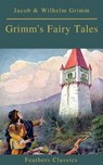 Grimm's Fairy Tales: Complete and Illustrated (Best Navigation, Active TOC)( Feathers Classics) - Jacob Grimm ; Wilhelm Grimm ; Feathers Classics - 9782378076498