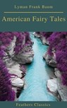 American Fairy Tales (Best Navigation, Active TOC)(Feathers Classics) - Lyman Frank Baum ; Feathers Classics - 9782378076689