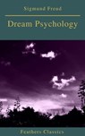Dream Psychology (Best Navigation, Active TOC)(Feathers Classics) - Sigmund Freud ; Feathers Classics - 9782378076764