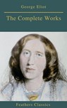 Georges Eliot : The Complete Works (Feathers Classics) - Georges Eliot ; Feathers Classics - 9782378076863