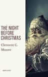 The Night Before Christmas (Illustrated) - Clement C. Moore ; Moon Classics - 9782378077648