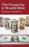 The Prosperity & Wealth Bible - George Matthew Adams ; James Allen ; William Walker Atkinson ; Marcus Aurelius ; P.T. Barnum ; Genevieve Behrend ; George S. Clason ; Robert Collier ; Russell H. Conwell ; Emile Coue ; Charles Fillmore ; Emmet Fox ; Benjamin Franklin ; Kahlil Gibran ; Nev - 9782378078706