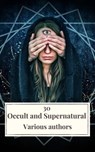 30 Occult and Supernatural Masterpieces in One Book - Washington Irving ; Mary Shelley ; Charles Dickens ; Joseph Sheridan Le Fanu ; Elizabeth Cleghorn Gaskell ; Louisa May Alcott ; Oscar Wilde ; Rudyard Kipling ; Edith Nesbit ; John Meade Falkner ; Henry James ; H. G. Wells ; Montague Rhodes James ; Arnold  - 9782378079116