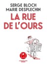 La Rue de l'ours - Marie Desplechin ; Serge Bloch - 9782378800567