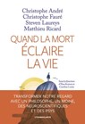 Quand la Mort éclaire la vie - Christophe André ; Christophe Fauré ; Steven Laureys ; Matthieu Ricard ; Ilios Kotsou ; Caroline Lesire - 9782378803384