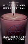 30 Occult and Supernatural Masterpieces in One Book (A to Z Classics) - Washington Irving ; Mary Shelley ; Charles Dickens ; Joseph Sheridan Le Fanu ; Elizabeth Cleghorn Gaskell ; Louisa May Alcott ; Oscar Wilde ; Rudyard Kipling ; Edith Nesbit ; John Meade Falkner ; Henry James ; H. G. Wells ; Montague Rhodes James ; Arnold  - 9782379261480