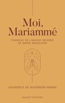 Moi, Mariammé - Evangile de l'amour incarné de Marie Madeleine - Anne Soupa ; Laurence de Bourbon-Parme - 9782380352160