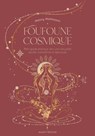 Foufoune cosmique - Petit guide pratique vers une sexualité sacrée, consciente et épanouie - Malory Malmasson - 9782380352474