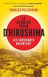 Le dernier train d'Hiroshima - Les survivants racontent - Charles Pellegrino - 9782380354812