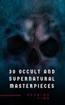 30 Occult and Supernatural Masterpieces in One Book - Washington Irving ; Mary Shelley ; Charles Dickens ; Joseph Sheridan Le Fanu ; Elizabeth Cleghorn Gaskell ; Louisa May Alcott ; Oscar Wilde ; Rudyard Kipling ; Edith Nesbit ; John Meade Falkner ; Henry James ; H. G. Wells ; Montague Rhodes James ; Arnold  - 9782380370348