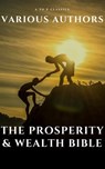 The Prosperity & Wealth Bible - George Matthew Adams ; James Allen ; William Walker Atkinson ; Marcus Aurelius ; P.T. Barnum ; Genevieve Behrend ; George S. Clason ; Robert Collier ; Russell H. Conwell ; Emile Coue ; Charles Fillmore ; Emmet Fox ; Benjamin Franklin ; Kahlil Gibran ; Nev - 9782380370980