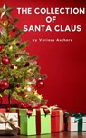 The Collection of Santa Claus (Illustrated Edition) - Louisa May Alcott ; O. Henry ; Mark Twain ; Beatrix Potter ; Charles Dickens ; William Shakespeare ; Harriet Beecher Stowe ; Emily Dickinson ; Robert Louis Stevenson ; Rudyard Kipling ; Hans Christian Andersen ; Selma Lagerlöf ; Martin Luther ; Walter Sco - 9782380371321
