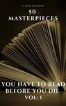 50 Masterpieces you have to read before you die vol: 1 - Louisa May Alcott ; Jane Austen ; Joseph Conrad ; D. H. Lawrence ; George Eliot ; Leo Tolstoy ; James Joyce ; Charles Dickens ; Bram Stoker ; Oscar Wilde ; Honoré de Balzac ; Edgar Rice Burroughs ; Anne Brontë ; Charlotte Brontë ; Emily Brontë ; Lewis Car - 9782380371628