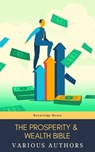 The Prosperity & Wealth Bible - George Matthew Adams ; James Allen ; William Walker Atkinson ; Marcus Aurelius ; P.T. Barnum ; Genevieve Behrend ; George S. Clason ; Robert Collier ; Russell H. Conwell ; Emile Coue ; Charles Fillmore ; Emmet Fox ; Benjamin Franklin ; Kahlil Gibran ; Nev - 9782380372380