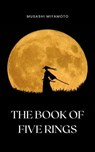 The Book of Five Rings by Miyamoto Musashi - Timeless Wisdom on Strategy, Martial Arts, and the Way of the Samurai for Modern Success - Musashi Miyamoto ; Bluefire Books - 9782380376784