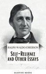 Self-Reliance and Other Essays: Empowering Wisdom from Ralph Waldo Emerson – A Beacon for Independent Thought and Personal Growth - Ralph Waldo Emerson - 9782380377408