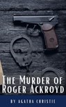 The Murder of Roger Ackroyd - Agatha Christie ; Classics HQ - 9782380378894