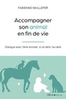 Accompagner son animal en fin de vie - Dialogue avec l'âme animale, ici et dans l'au-delà - Fabienne Maillefer ; Sylvie Ouellet - 9782381354675