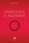 Ayahuasca et Alchimie - Yves Duc ; Damien Hagland-Moreau - 9782381354811