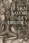 Le vrai savoir des druides - Les mystères de la sagesse celtique dévoilés - Bernard Rio - 9782381354866