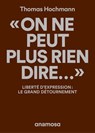 "On ne peut plus rien dire..." - Liberté d'expression : le grand détournement - Thomas Hochmann - 9782381911182