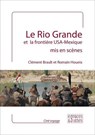 Le Rio Grande et la frontière USA - Mexique mis en scènes - Clément Brault ; Romain Houeix - 9782382060124