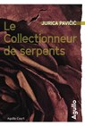 Le Collectionneur de serpents - Jurica Pavicic - 9782382461006