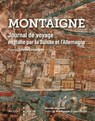 Journal de voyage en Italie par la Suisse et l'Allemagne - Michel de Montaigne ; Nina Mueggler ; Antoine Compagnon - 9782382924150