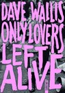 Only Lovers Left Alive - Dave Wallis - 9782383991854