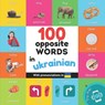 100 opposite words in ukrainian: Bilingual picture book for kids: english / ukrainian with pronunciations - Yukismart - 9782384128198