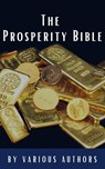 The Prosperity Bible - George Matthew Adams ; James Allen ; William Walker Atkinson ; Marcus Aurelius ; P.T. Barnum ; Genevieve Behrend ; George S. Clason ; Robert Collier ; Russell H. Conwell ; Emile Coue ; Charles Fillmore ; Emmet Fox ; Benjamin Franklin ; Kahlil Gibran ; Nev - 9782384230914