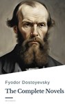 Fyodor Dostoyevsky: The Complete Novels - Fyodor Dostoevsky ; Classics HQ - 9782384231294