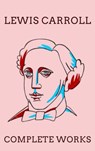 The Complete Works of Lewis Carroll - Lewis Carroll ; Zenith Crescent Moon Press - 9782384236145