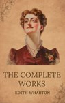 The Complete Works of Edith Wharton - Edith Wharton ; Zenith Crescent Moon Press - 9782384236183