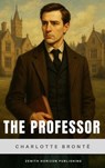The Professor - Charlotte Brontë ; Zenith Horizon Publishing - 9782384238330