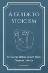 A Guide to Stoicism - St. George William Joseph Stock ; Diogenes Laërtius - 9782384552207