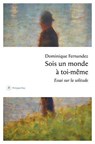 Sois un monde à toi-même - Essai sur la solitude - Dominique Fernandez - 9782384822577