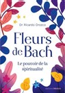 Fleurs de Bach - Le pouvoir de la spiritualité - Ricardo Orozco - 9782385000530
