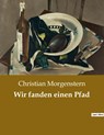 Wir fanden einen Pfad - Christian Morgenstern - 9782385083090