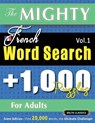 THE MIGHTY FRENCH WORD SEARCH - 1,000 PUZZLES FOR ADULTS - DELTA CLASSICS - GIANT EDITION - FIND 20,000 WORDS, THE ULTIMATE CHALLENGE! - Delta Classics - 9782385112394