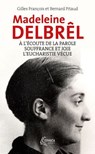 A l'écoute de la parole avec Madeleine Delbrêl suivi de Souffrance et joie chez Madeleine Delbrêl - Bernard Pitaud ; Gilles François - 9782385500740